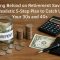 Feeling Behind on Retirement Savings A Realistic 5-Step Plan to Catch Up in Your 30s and 40s